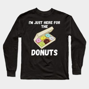 i am just here for the donuts Long Sleeve T-Shirt